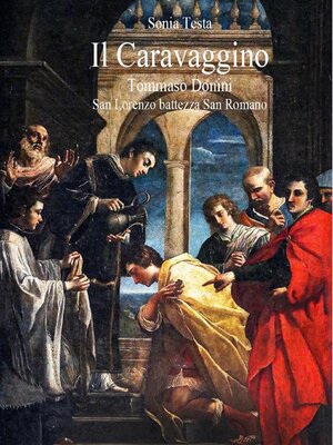 cover image of Il Caravaggino Tommaso Donini San Lorenzo battezza San Romano